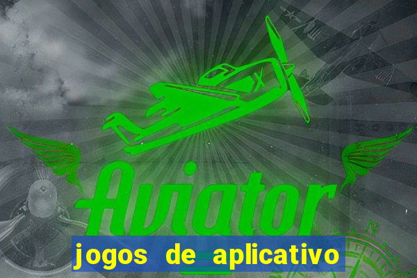 jogos de aplicativo que ganha dinheiro